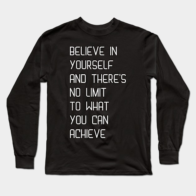 Believe in yourself and there's no limit to what you can achieve Long Sleeve T-Shirt by GrandThreats